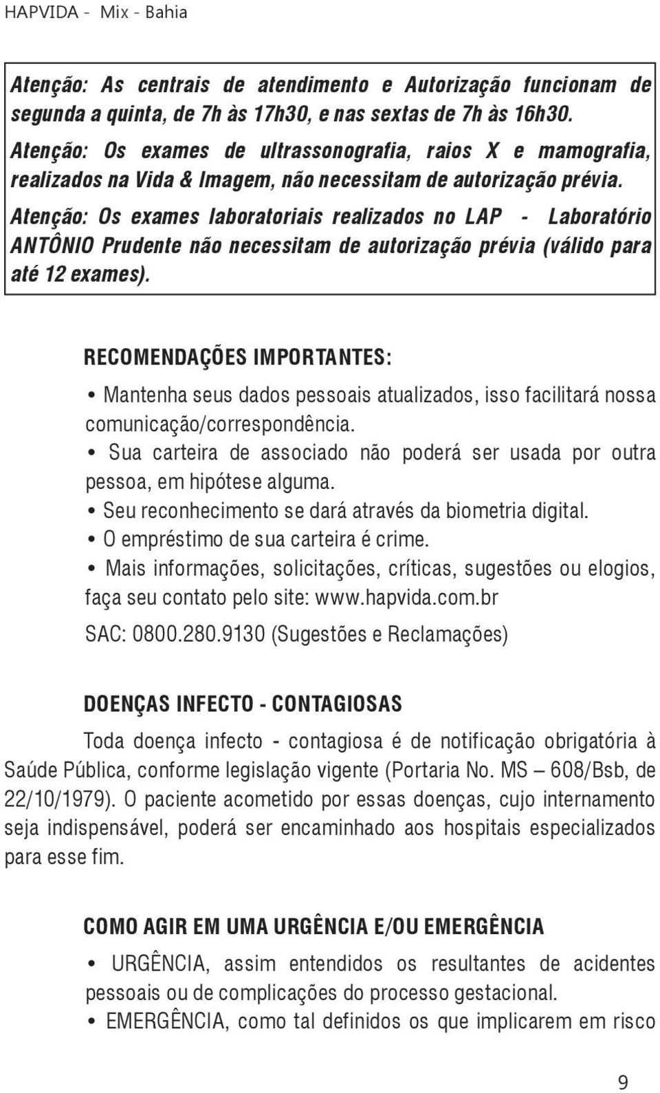 Atenção: Os exames laboratoriais realizados no LAP - Laboratório ANTÔNIO Prudente não necessitam de autorização prévia (válido para até 12 exames).