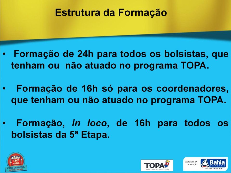 Formação de 16h só para os coordenadores,  Formação, in loco,