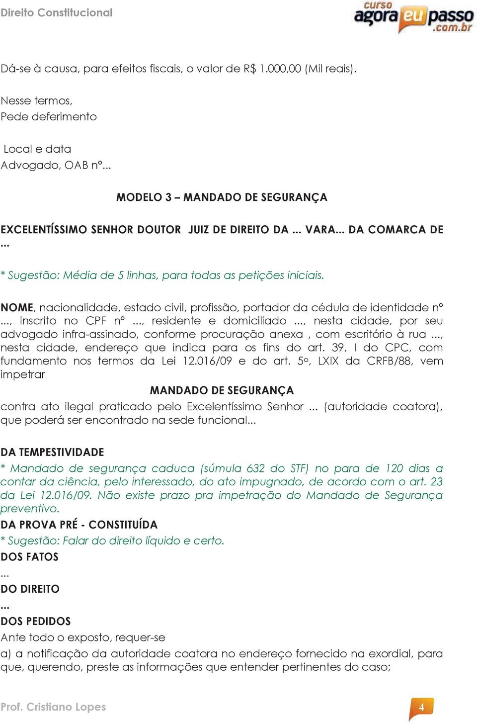 da cédula de identidade n, inscrito no CPF n, residente e domiciliado, nesta cidade, por seu advogado infra-assinado, conforme procuração anexa, com escritório à rua, nesta cidade, endereço que