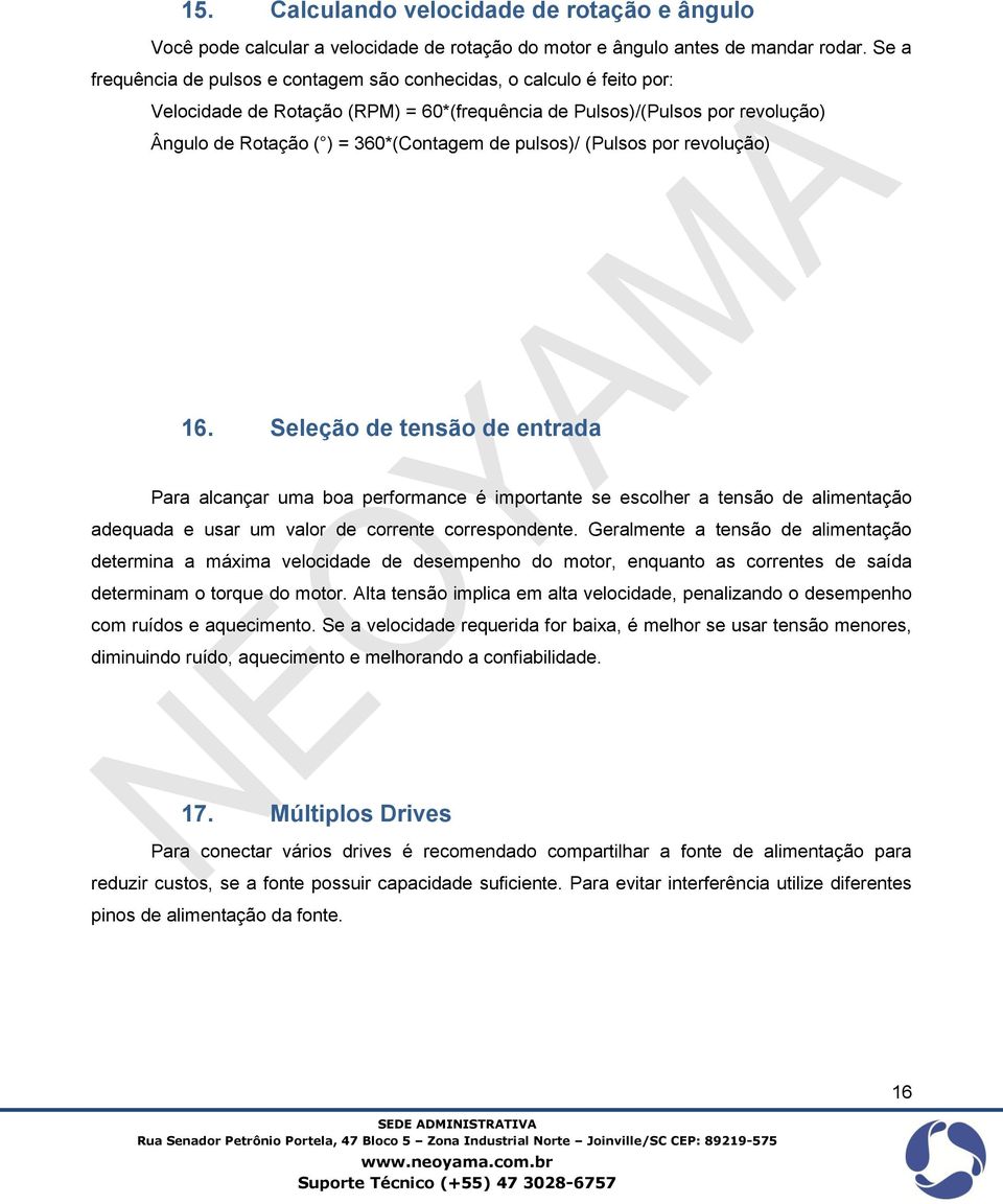 pulsos)/ (Pulsos por revolução) 16. Seleção de tensão de entrada Para alcançar uma boa performance é importante se escolher a tensão de alimentação adequada e usar um valor de corrente correspondente.