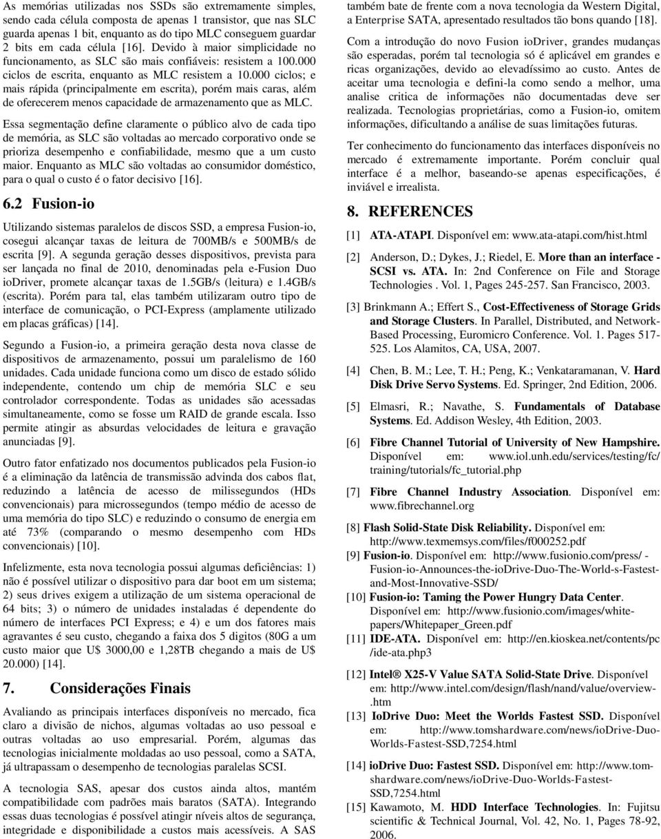 000 ciclos; e mais rápida (principalmente em escrita), porém mais caras, além de oferecerem menos capacidade de armazenamento que as MLC.