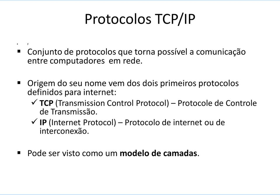 Origem do seu nome vem dos dois primeiros protocolos definidos para internet: TCP