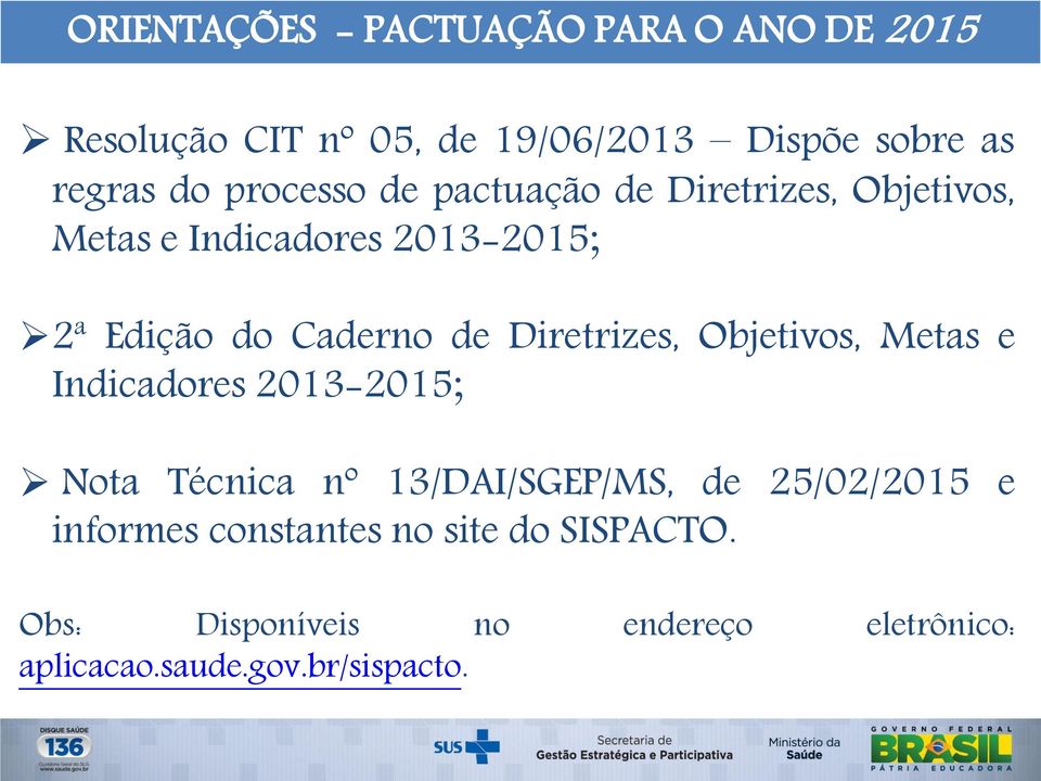 Diretrizes, Objetivos, Metas e Indicadores 2013-2015; Nota Técnica nº 13/DAI/SGEP/MS, de 25/02/2015 e