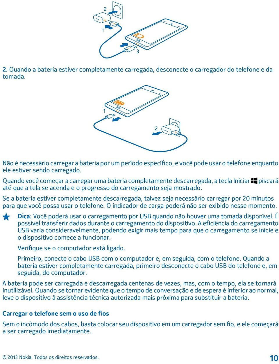 Quando você começar a carregar uma bateria completamente descarregada, a tecla Iniciar piscará até que a tela se acenda e o progresso do carregamento seja mostrado.