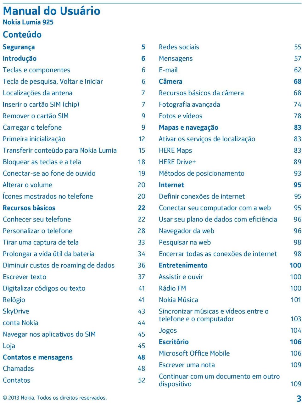 mostrados no telefone 20 Recursos básicos 22 Conhecer seu telefone 22 Personalizar o telefone 28 Tirar uma captura de tela 33 Prolongar a vida útil da bateria 34 Diminuir custos de roaming de dados