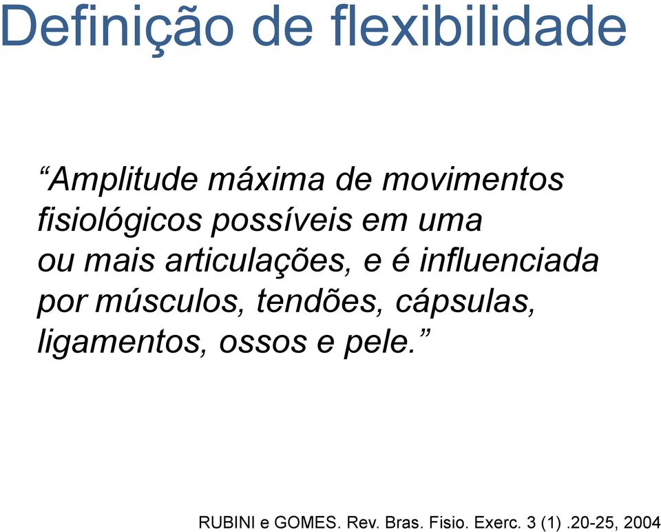 influenciada por músculos, tendões, cápsulas, ligamentos,