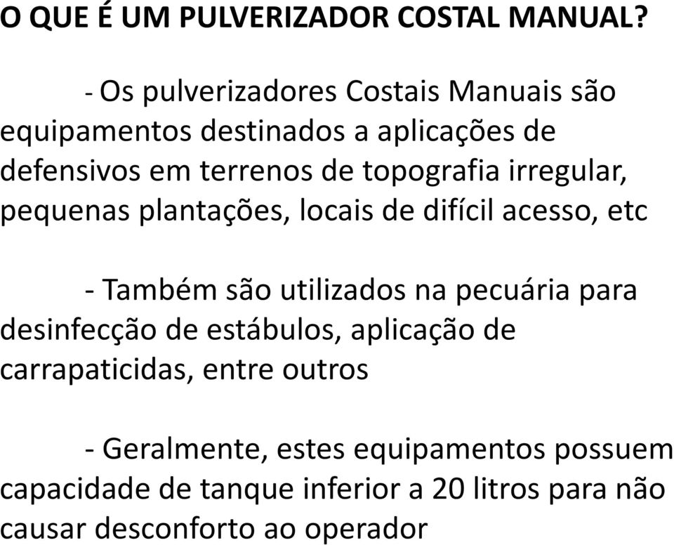 topografia irregular, pequenas plantações, locais de difícil acesso, etc - Também são utilizados na pecuária