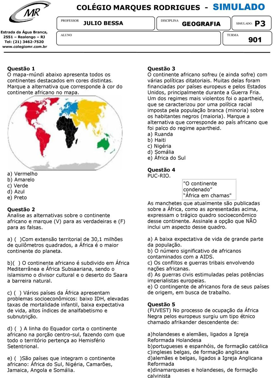 a) Vermelho b) Amarelo c) Verde d) Azul e) Preto Questão 2 Analise as alternativas sobre o continente africano e marque (V) para as verdadeiras e (F) para as falsas.