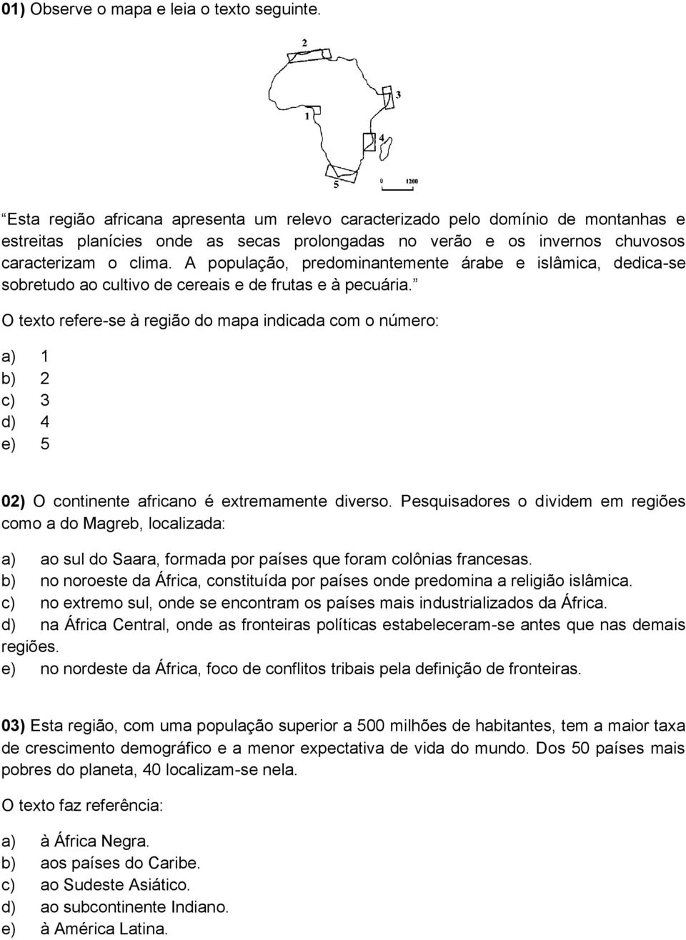 A população, predominantemente árabe e islâmica, dedica-se sobretudo ao cultivo de cereais e de frutas e à pecuária.