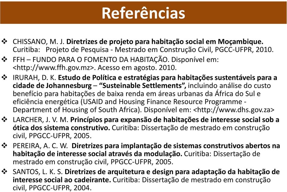 Estudo de Política e estratégias para habitações sustentáveis para a cidade de Johannesburg Susteinable Settlements, incluindo análise do custo benefício para habitações de baixa renda em áreas