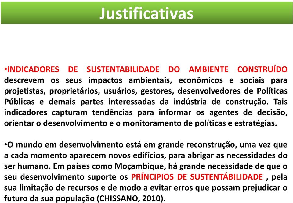 Tais indicadores capturam tendências para informar os agentes de decisão, orientar o desenvolvimento e o monitoramento de políticas e estratégias.