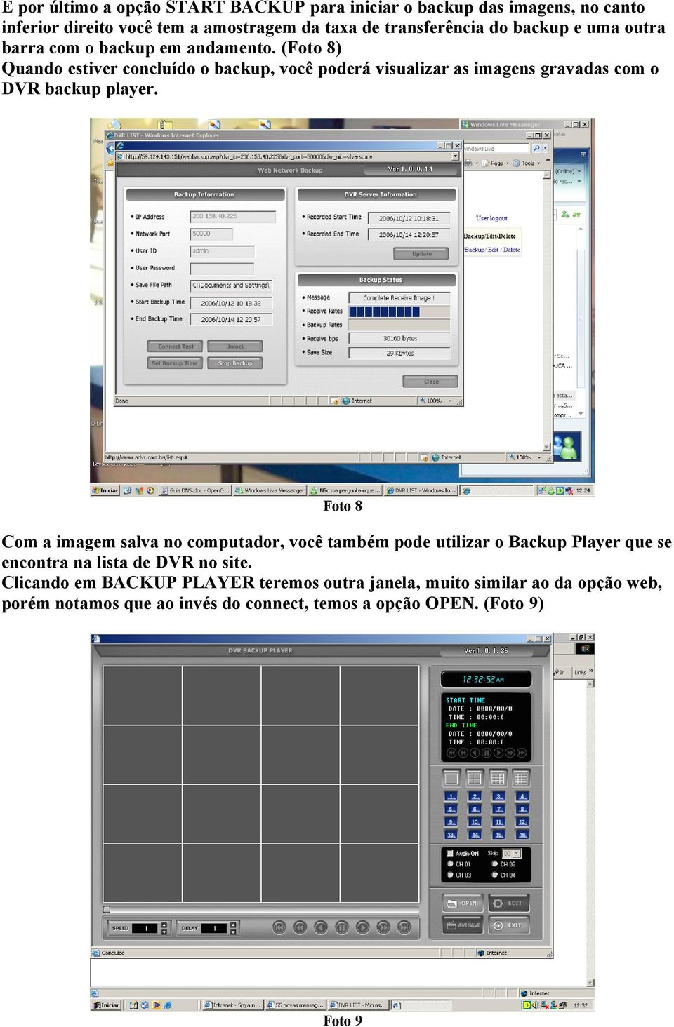 (Foto 8) Quando estiver concluído o backup, você poderá visualizar as imagens gravadas com o DVR backup player.
