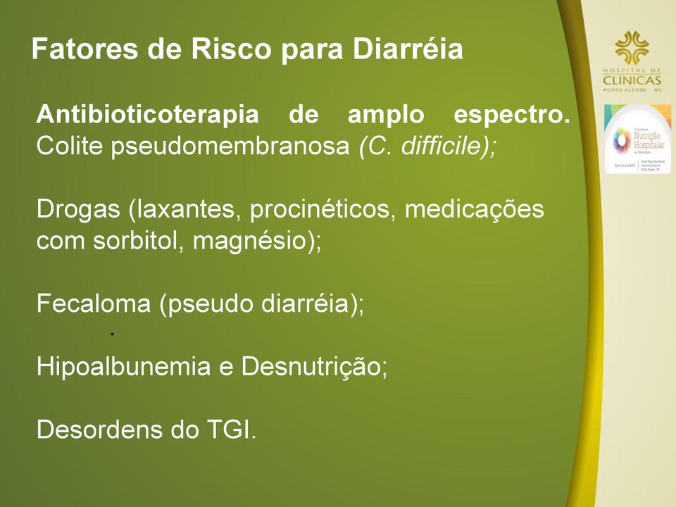 difficile); Drogas (laxantes, procinéticos, medicações com