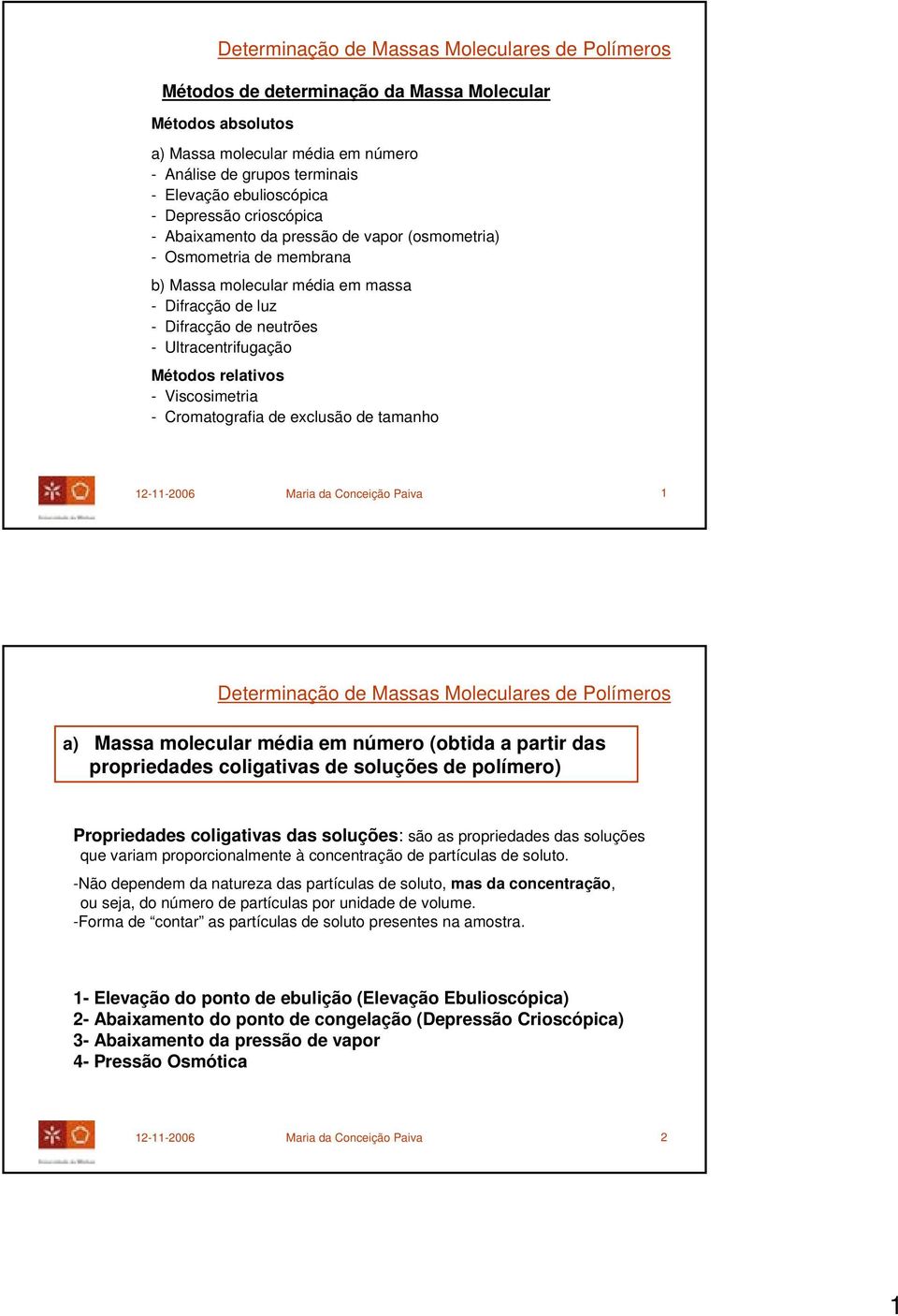 exclusão de tamanho 1-11-006 Maria da Conceição Paiva 1 a) Massa molecular média em número (obtida a partir das propriedades coligativas de soluções de polímero) Propriedades coligativas das