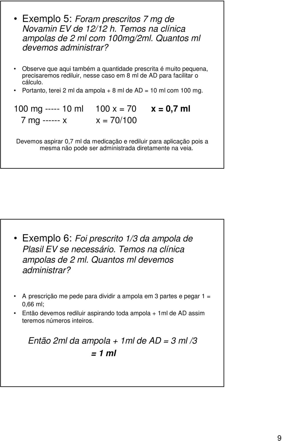 Portanto, terei 2 ml da ampola + 8 ml de AD = 10 ml com 100 mg.