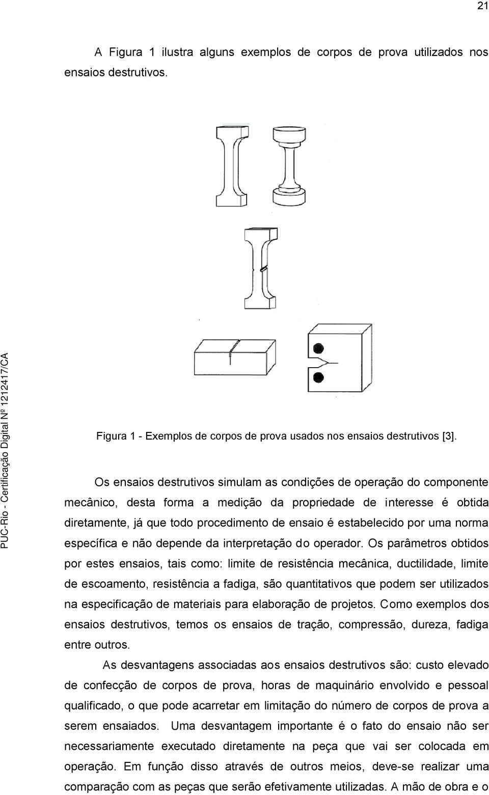 estabelecido por uma norma específica e não depende da interpretação do operador.