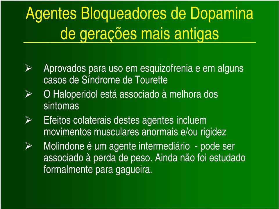 colaterais destes agentes incluem movimentos musculares anormais e/ou rigidez Molindone é um agente