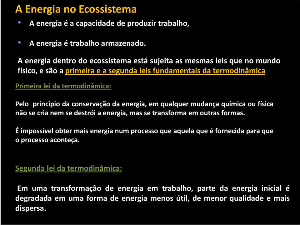 Pelo princípio da conservação da energia, em qualquer mudança química ou física não se cria nem se destrói a energia, mas se transforma em outras formas.