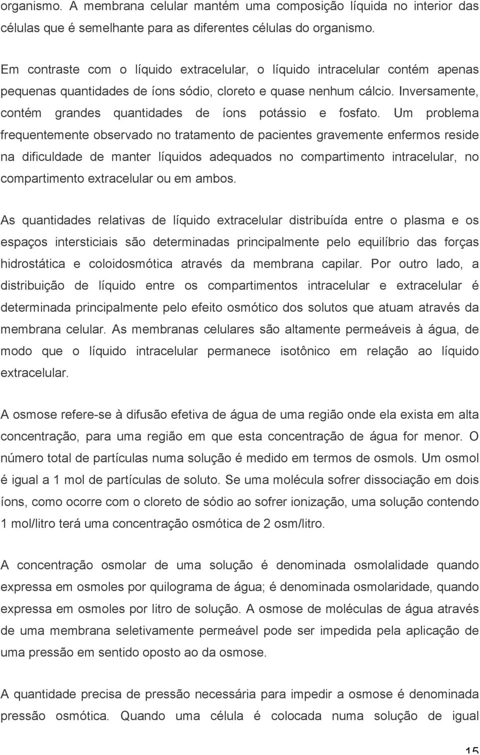 Inversamente, contém grandes quantidades de íons potássio e fosfato.