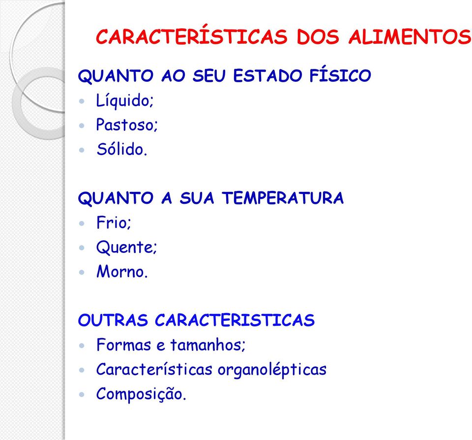 QUANTO A SUA TEMPERATURA Frio; Quente; Morno.