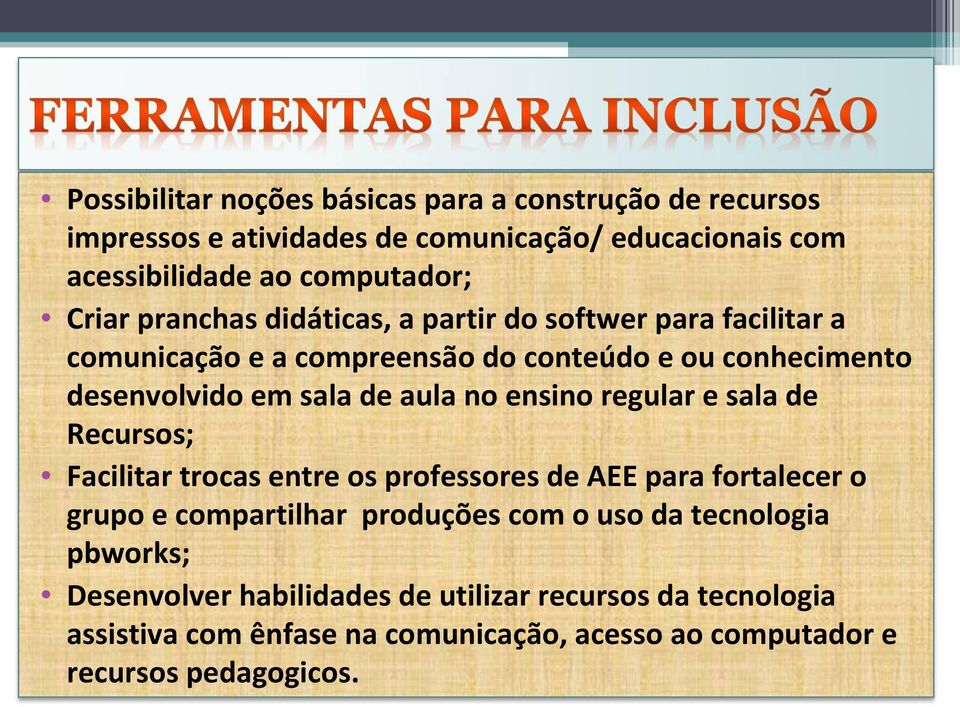 ensino regular e sala de Recursos; Facilitar trocas entre os professores de AEE para fortalecer o grupo e compartilhar produções com o uso da