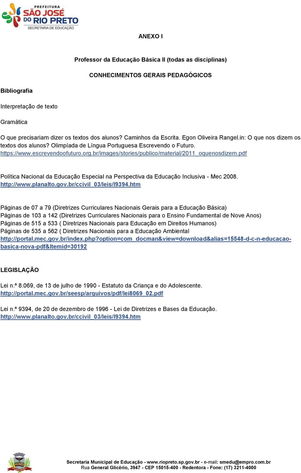 br/images/stories/publico/material/2011_oquenosdizem.pdf Política Nacional da Educação Especial na Perspectiva da Educação Inclusiva - Mec 2008. http://www.planalto.gov.br/ccivil_03/leis/l9394.