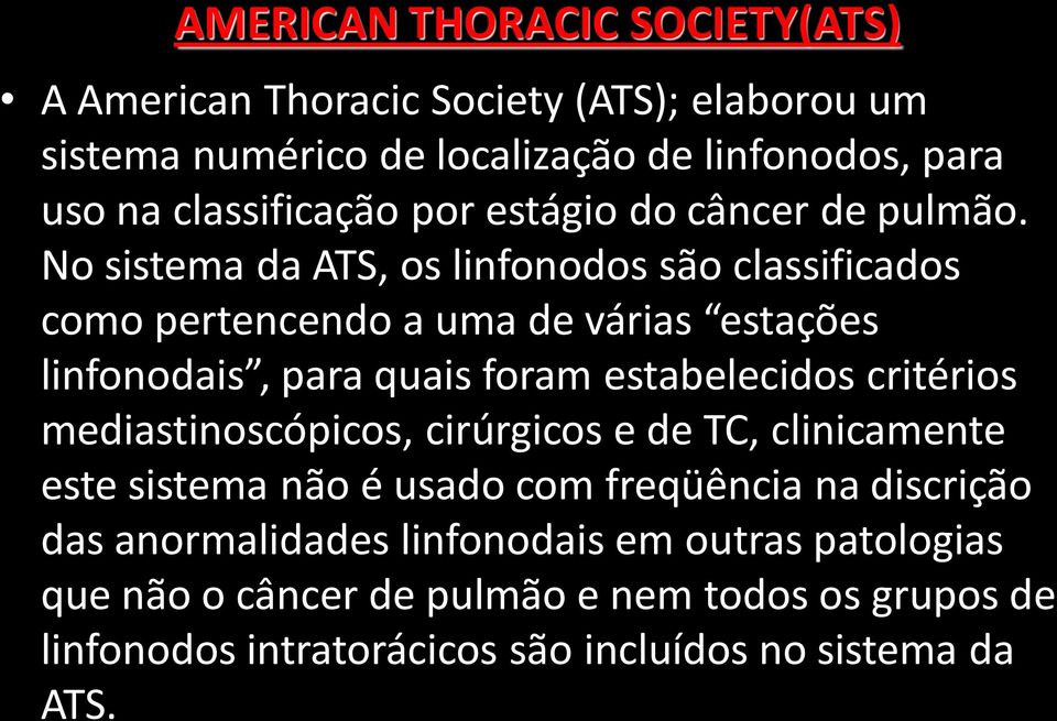 No sistema da ATS, os linfonodos são classificados como pertencendo a uma de várias estações linfonodais, para quais foram estabelecidos critérios