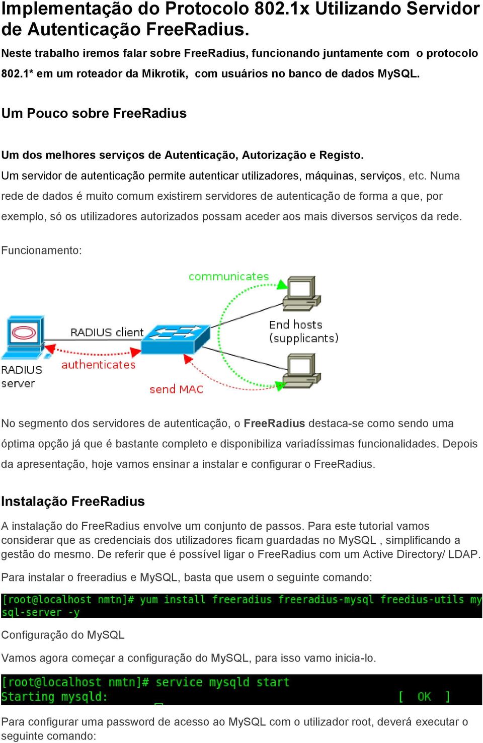 Um servidor de autenticação permite autenticar utilizadores, máquinas, serviços, etc.