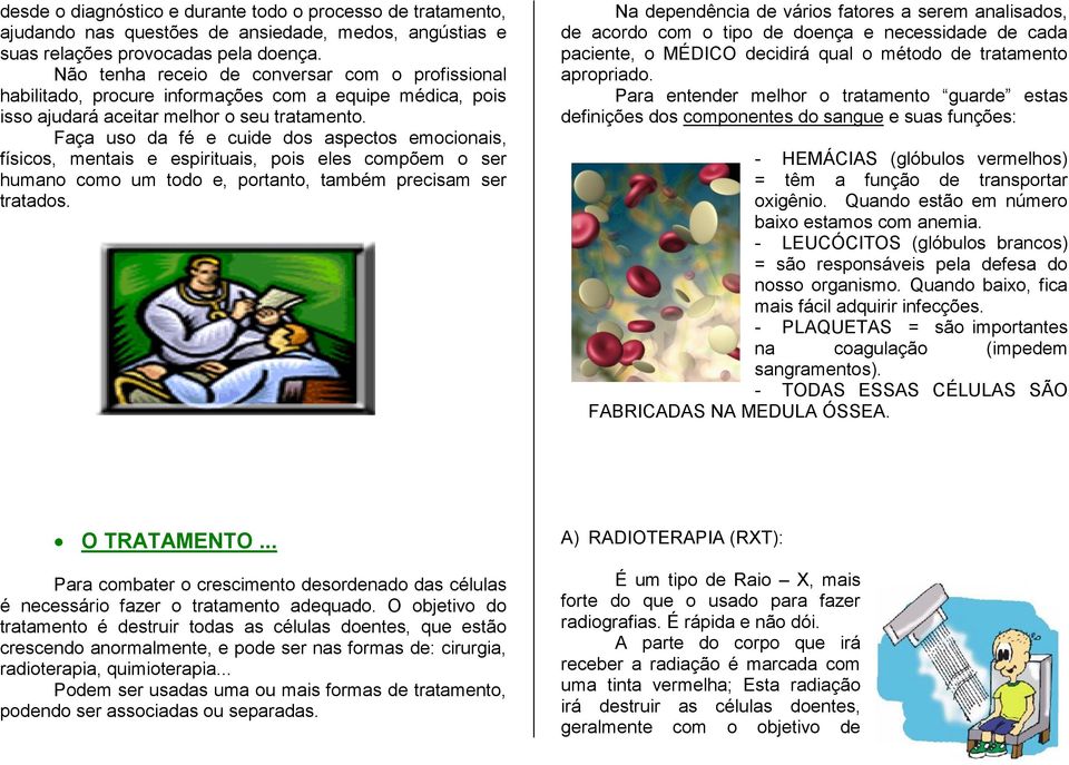 Faça uso da fé e cuide dos aspectos emocionais, físicos, mentais e espirituais, pois eles compõem o ser humano como um todo e, portanto, também precisam ser tratados.