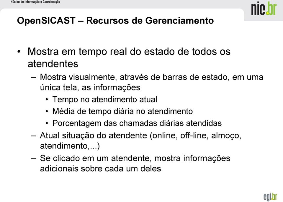 Média de tempo diária no atendimento Porcentagem das chamadas diárias atendidas Atual situação do atendente