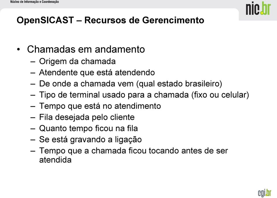 chamada (fixo ou celular) Tempo que está no atendimento Fila desejada pelo cliente Quanto