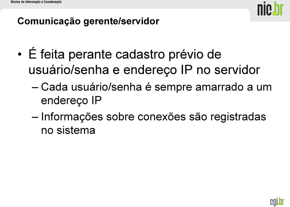 servidor Cada usuário/senha é sempre amarrado a um