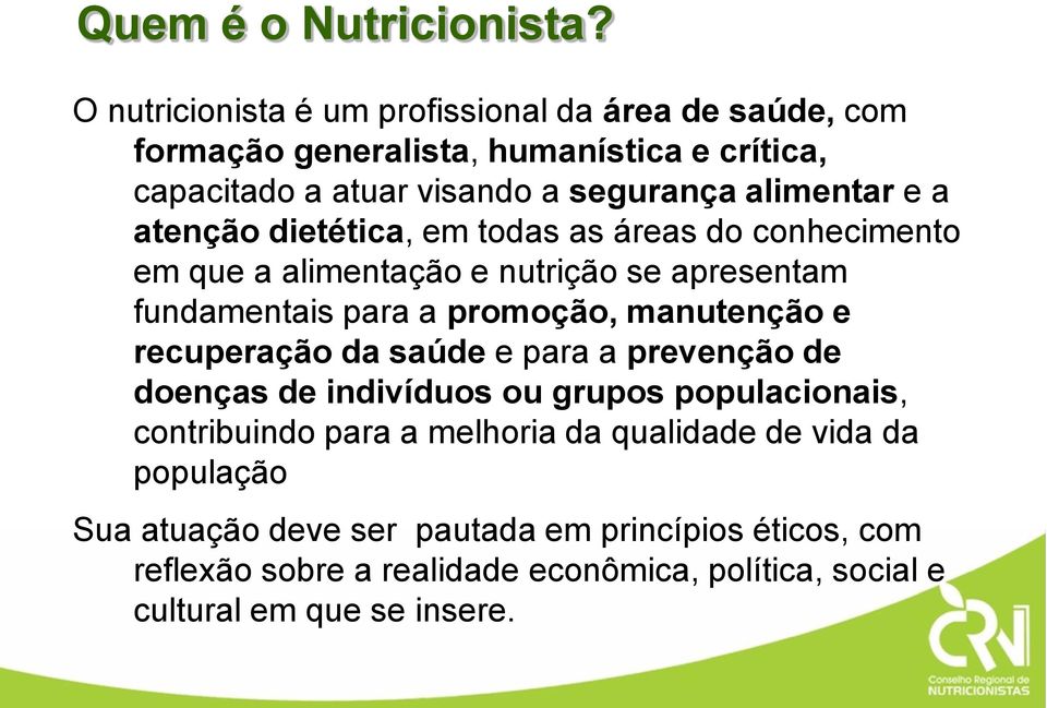 a atenção dietética, em todas as áreas do conhecimento em que a alimentação e nutrição se apresentam fundamentais para a promoção, manutenção e