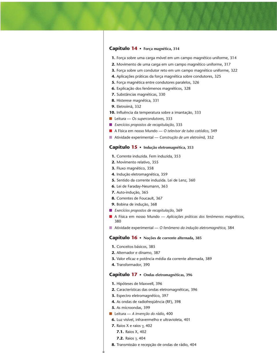 Explicação dos fenômenos magnéticos, 328 7. Substâncias magnéticas, 330 8. Histerese magnética, 331 9. Eletroímã, 332 10.