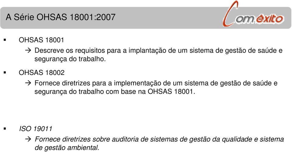 OHSAS 18002 Fornece diretrizes para a implementação de um sistema de gestão de saúde e