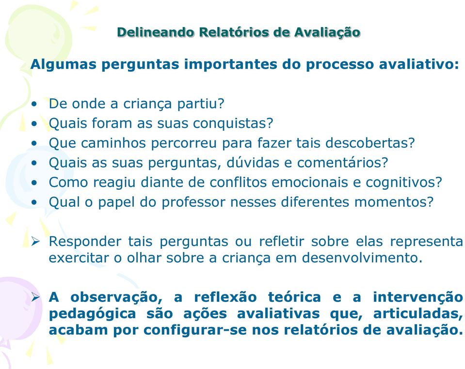 Como reagiu diante de conflitos emocionais e cognitivos? Qual o papel do professor nesses diferentes momentos?