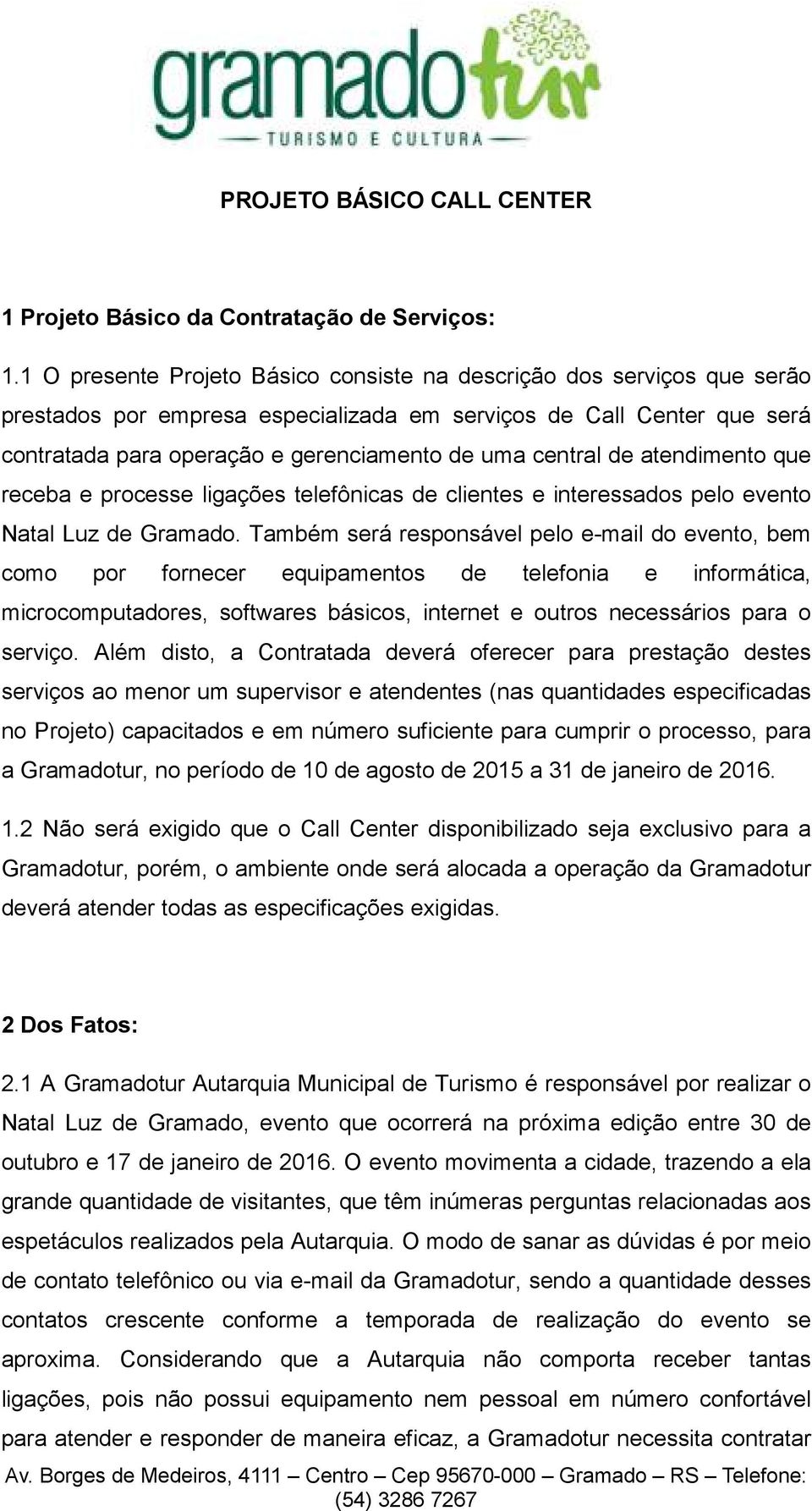 central de atendimento que receba e processe ligações telefônicas de clientes e interessados pelo evento Natal Luz de Gramado.