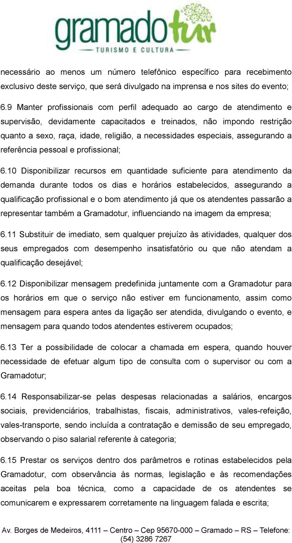 especiais, assegurando a referência pessoal e profissional; 6.