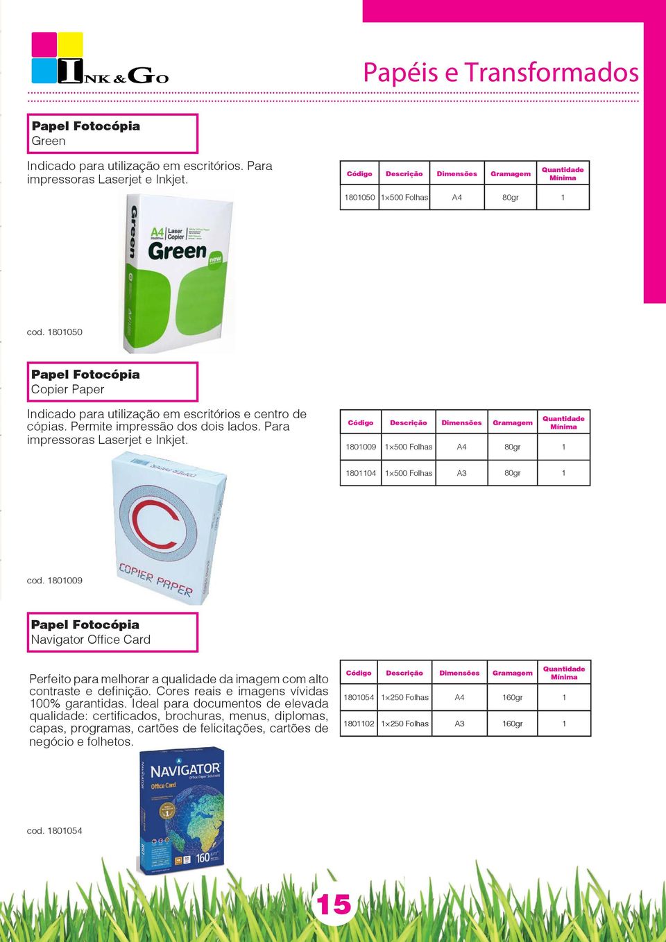 Código Descrição Dimensões Gramagem 1801009 1 500 Folhas A4 80gr 1 1801104 1 500 Folhas A3 80gr 1 cod.