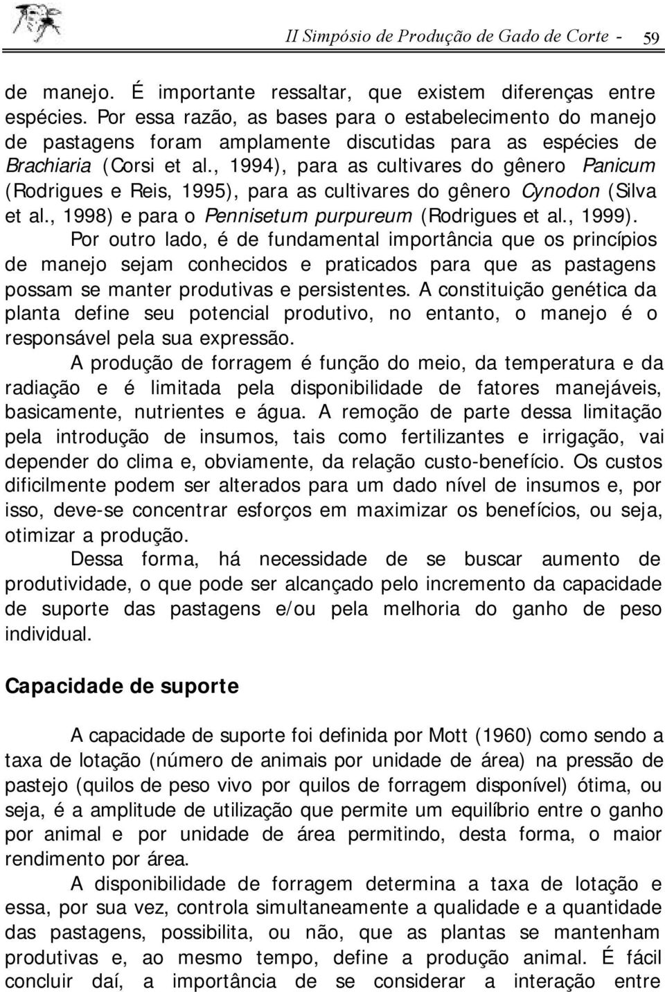 , 1994), para as cultivares do gênero Panicum (Rodrigues e Reis, 1995), para as cultivares do gênero Cynodon (Silva et al., 1998) e para o Pennisetum purpureum (Rodrigues et al., 1999).