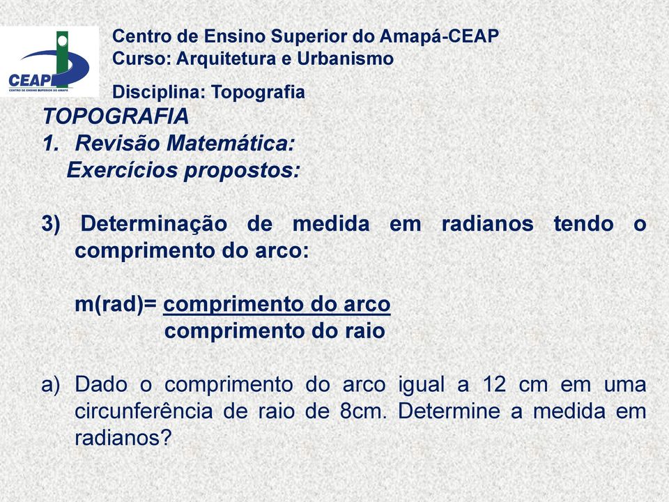 comprimento do raio a) Dado o comprimento do arco igual a 12