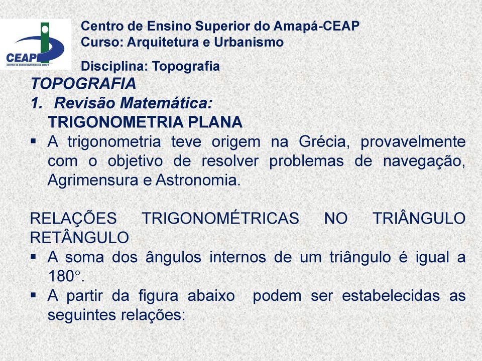 RELAÇÕES TRIGONOMÉTRICAS NO TRIÂNGULO RETÂNGULO A soma dos ângulos internos de um