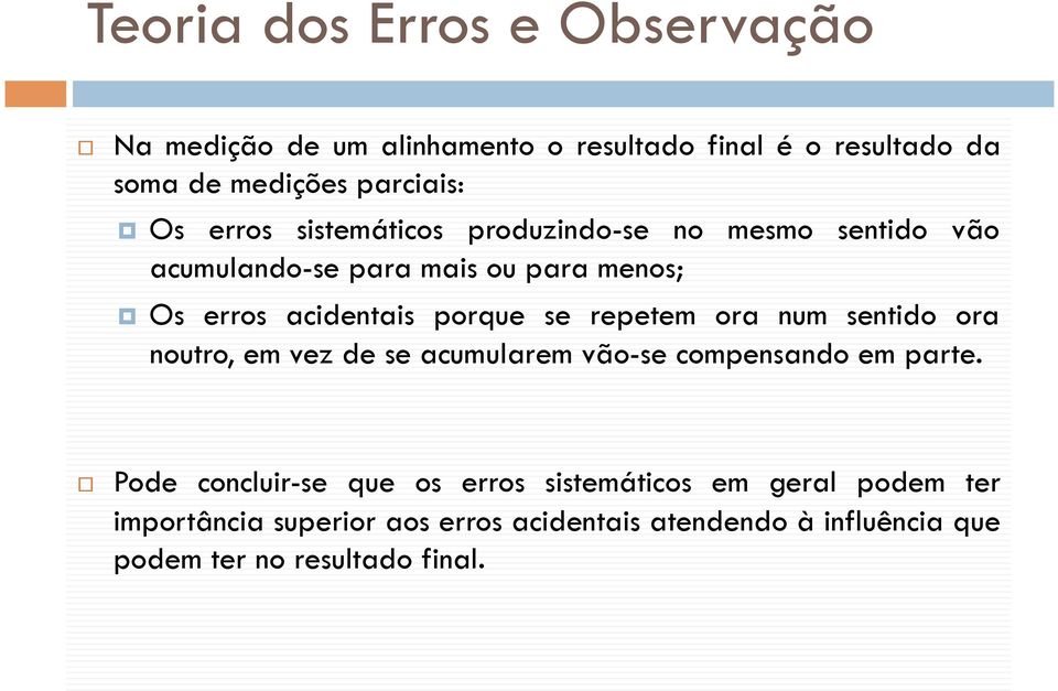 repetem ora num sentido ora noutro, em vez de se acumularem vão-se compensando em parte.