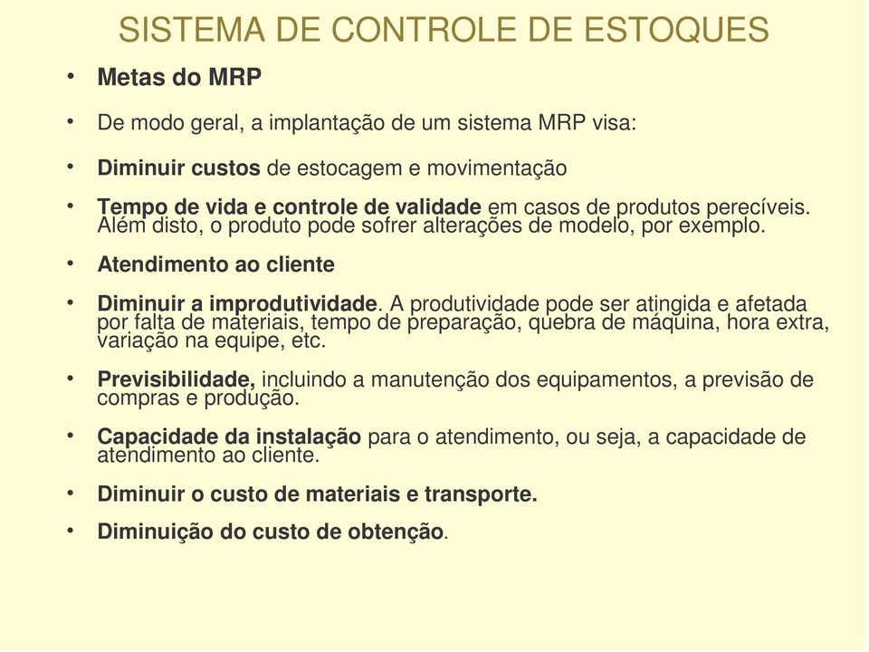 A produtividade pode ser atingida e afetada por falta de materiais, tempo de preparação, quebra de máquina, hora extra, variação na equipe, etc.