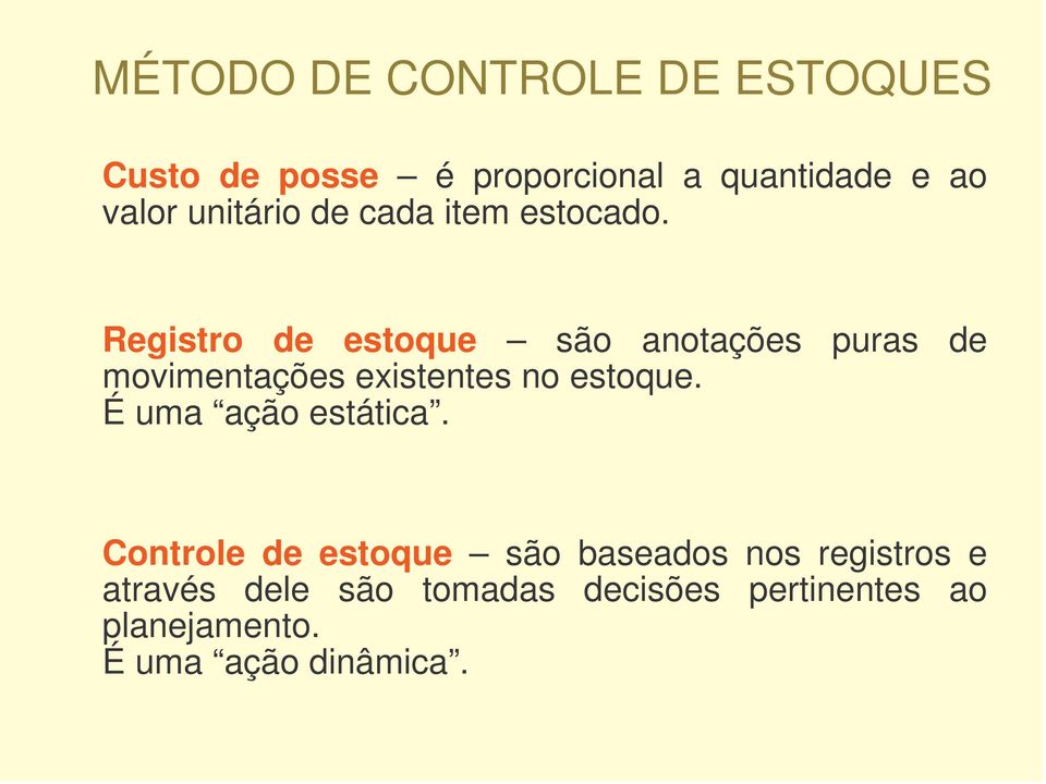 Registro de estoque são anotações puras de movimentações existentes no estoque.