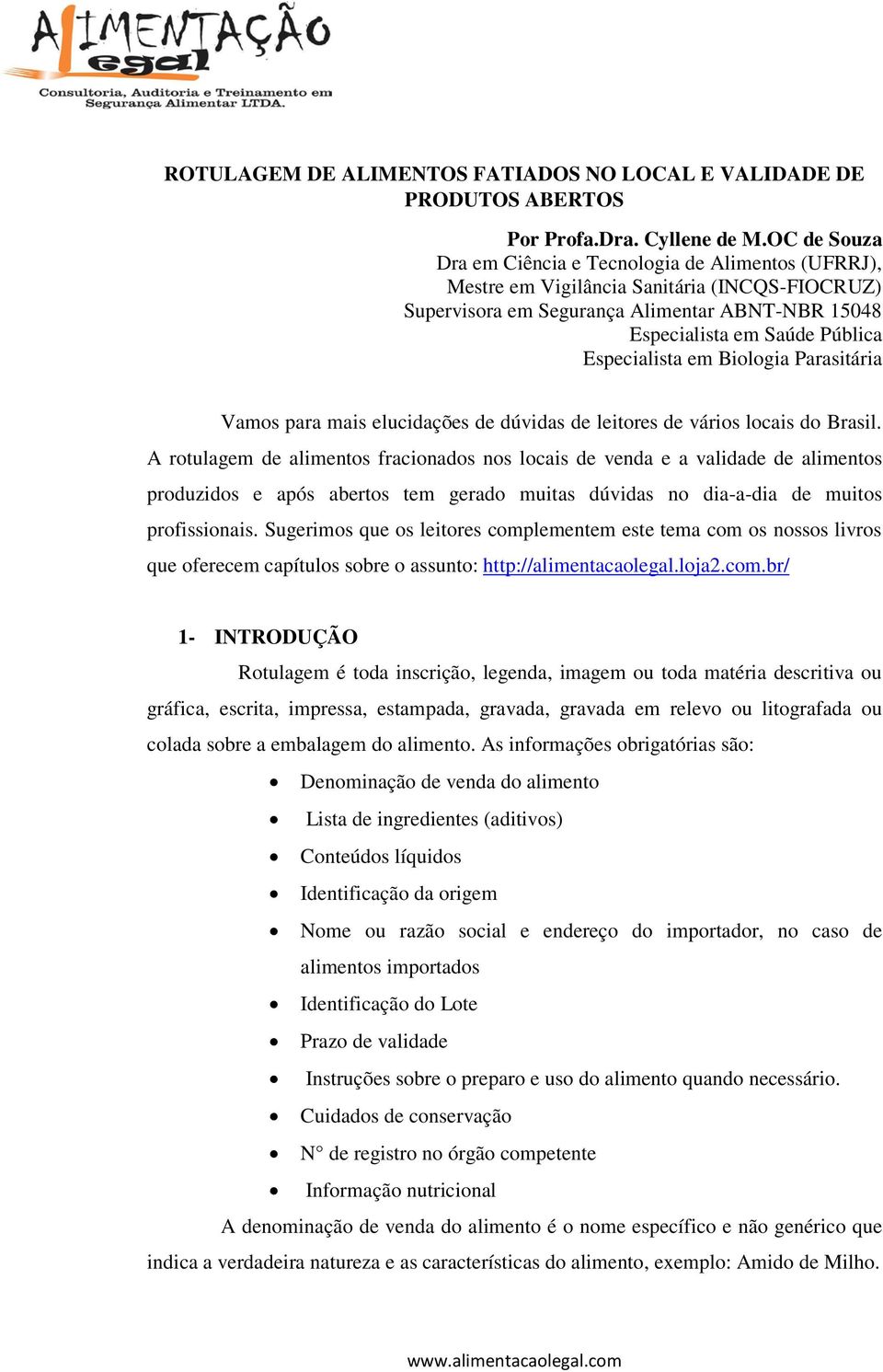 Especialista em Biologia Parasitária Vamos para mais elucidações de dúvidas de leitores de vários locais do Brasil.