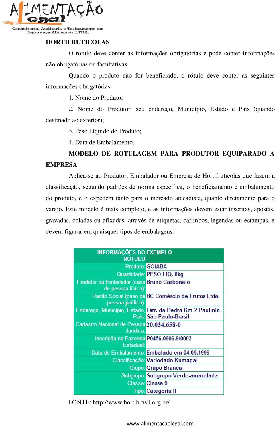 Nome do Produtor, seu endereço, Município, Estado e País (quando destinado ao exterior); 3. Peso Líquido do Produto; 4. Data de Embalamento.