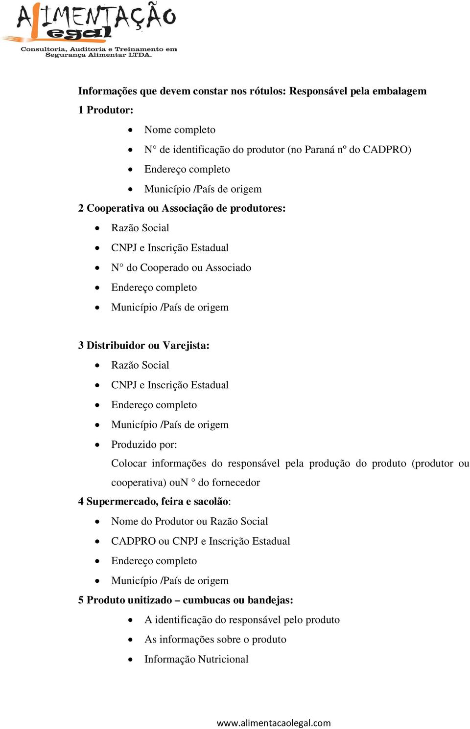 e Inscrição Estadual Endereço completo Município /País de origem Produzido por: Colocar informações do responsável pela produção do produto (produtor ou cooperativa) oun do fornecedor 4 Supermercado,