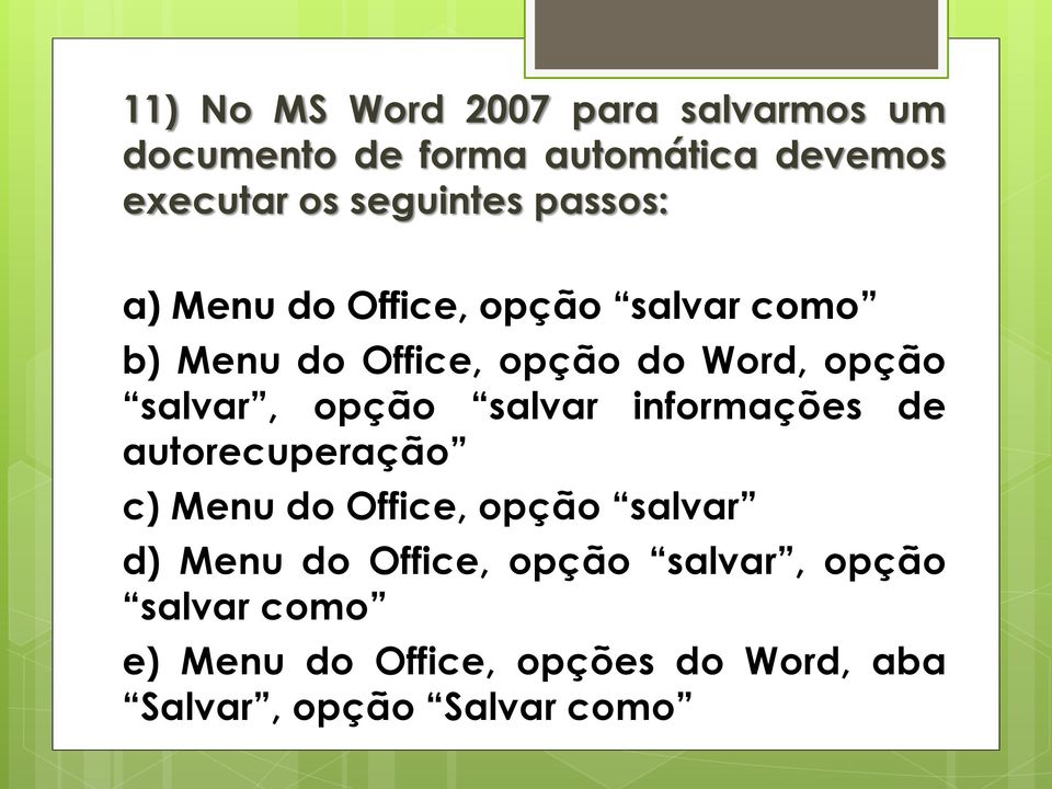 salvar, opção salvar informações de autorecuperação c) Menu do Office, opção salvar d) Menu do