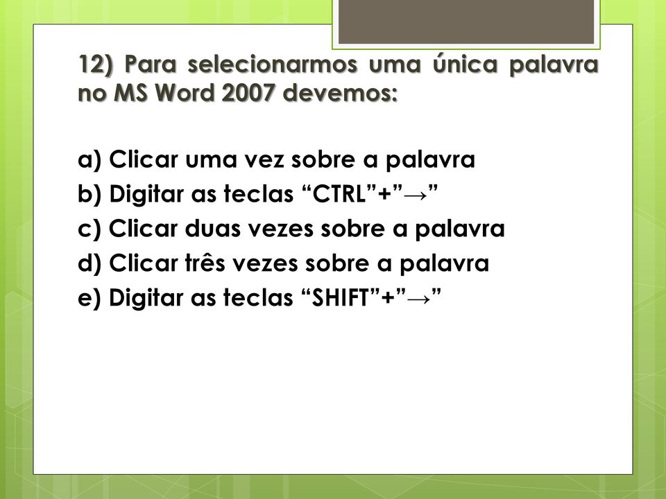 teclas CTRL + c) Clicar duas vezes sobre a palavra d)